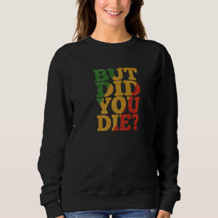 But Did You Die Jamaica Gym Workout Hangover Sweatshirt