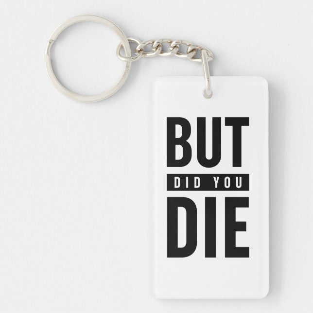 But Did You Die Key Ring (Front)