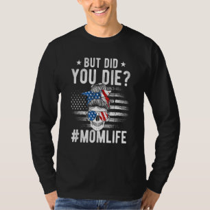 But Did You Die Momlife Messy Bun Skull Sunglasses T-Shirt