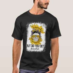 But Did You Die Mum Life Messy Bun Bleached Fun Mo T-Shirt