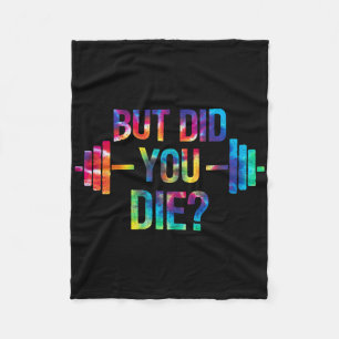 But Did You Die Sarcastic Quote Funny Workout Gym Fleece Blanket