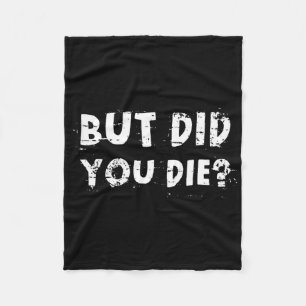 But Did You Die Sarcastic Quote Funny Workout Gym  Fleece Blanket