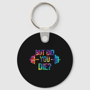 But Did You Die Sarcastic Quote Funny Workout Gym  Key Ring