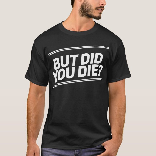 But Did You Die Shirt Funny Workout Fitness Gym (Front)
