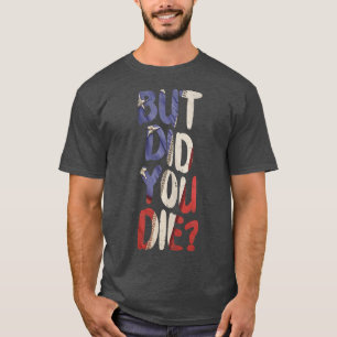 But Did You Die Slogan Funny Workout Gym Run Fit M T-Shirt