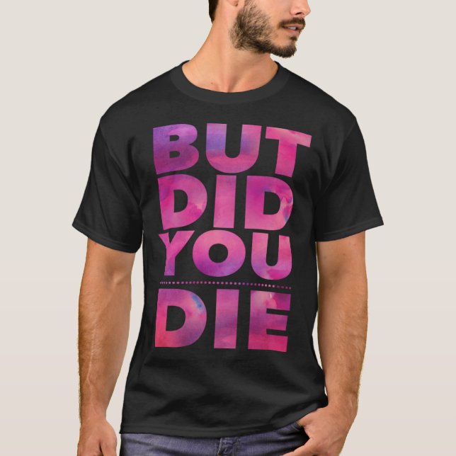 But Did You Die Womens Workout Excercise Gym Yoga  T-Shirt (Front)