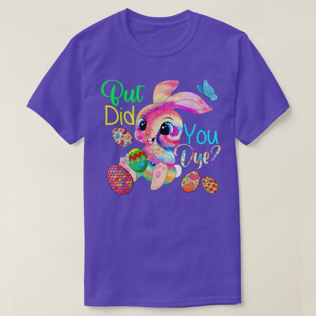 But Did You Dye Cute Tie Dye Bunny Painting Eggs E T-Shirt (Design Front)