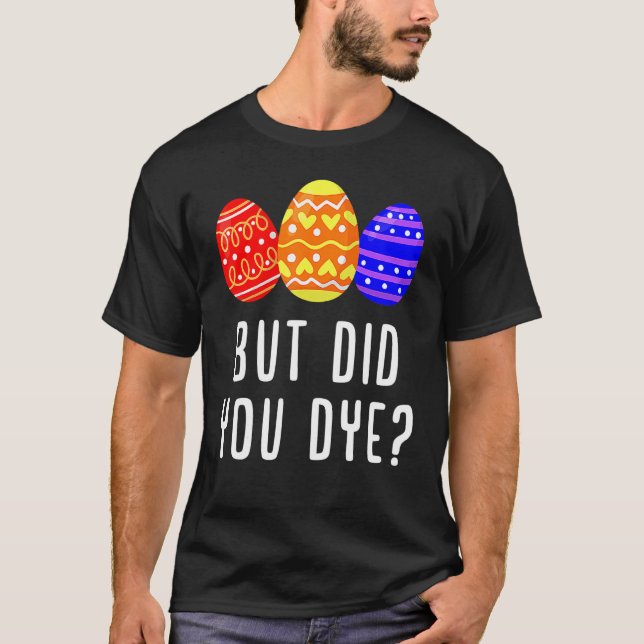 But Did You Dye Easter Egg Bunny  Mens & Womens T-Shirt (Front)
