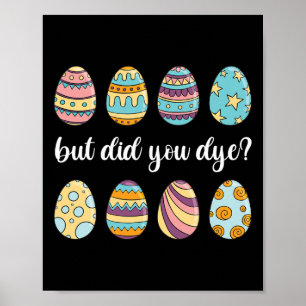 But Did You Dye Funny Easter Pun Easter Egg Decora Poster