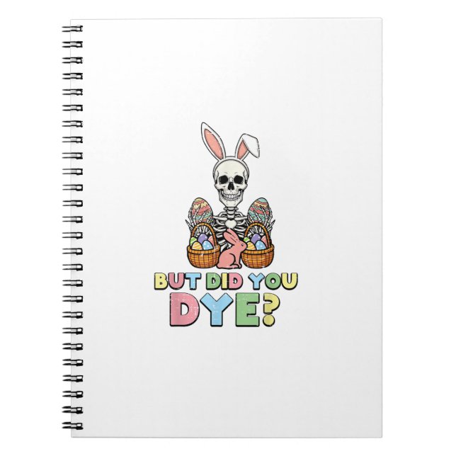 But Did You Dye Skeleton Eggs Funny Easter Men Wom Notebook (Front)