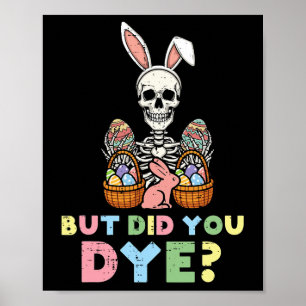 But Did You Dye Skeleton Eggs Funny Easter Men Wom Poster