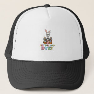 But Did You Dye Skeleton Eggs Funny Easter Men Wom Trucker Hat