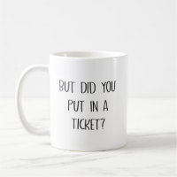 But Did You Put In A Ticket Funny Coworker Gift