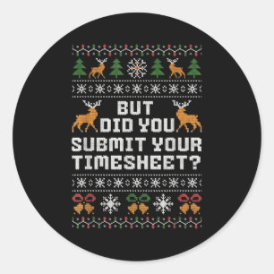 But Did You Submit Your Timesheet Funny Ugly Chris Classic Round Sticker