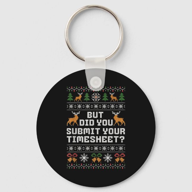 But Did You Submit Your Timesheet Funny Ugly Chris Key Ring (Front)