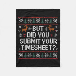 But Did You Submit Your Timesheet Ugly Christmas Fleece Blanket
