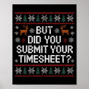 But Did You Submit Your Timesheet Ugly Christmas Poster