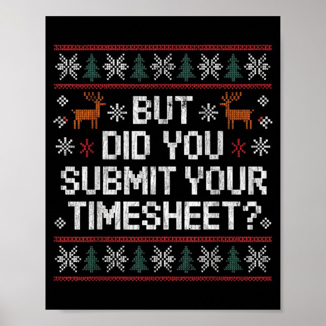 But Did You Submit Your Timesheet Ugly Christmas  Poster (Front)