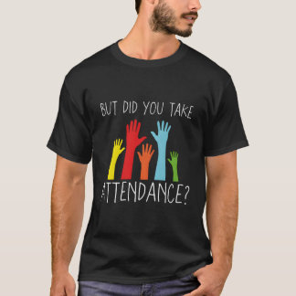But Did You Take Attendance €“ Attendance Secreta T-Shirt