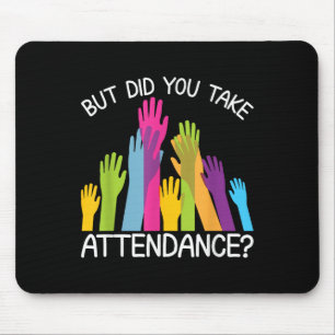 But Did You Take Attendance _ Attendance Secretary Mouse Pad