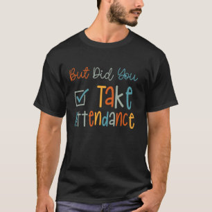 But Did You Take Attendance Funny Attendance Matte T-Shirt