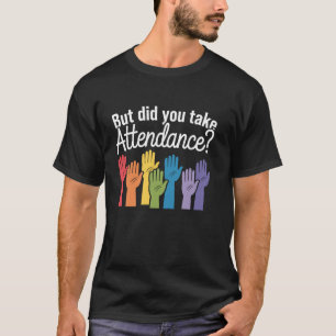 But Did You Take Attendance Funny Attendance Matte T-Shirt