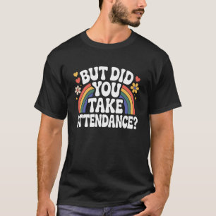 But Did You Take Attendance Funny Attendance Matte T-Shirt