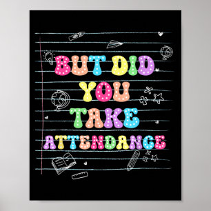 But Did You Take Attendance Funny Attendance Poster