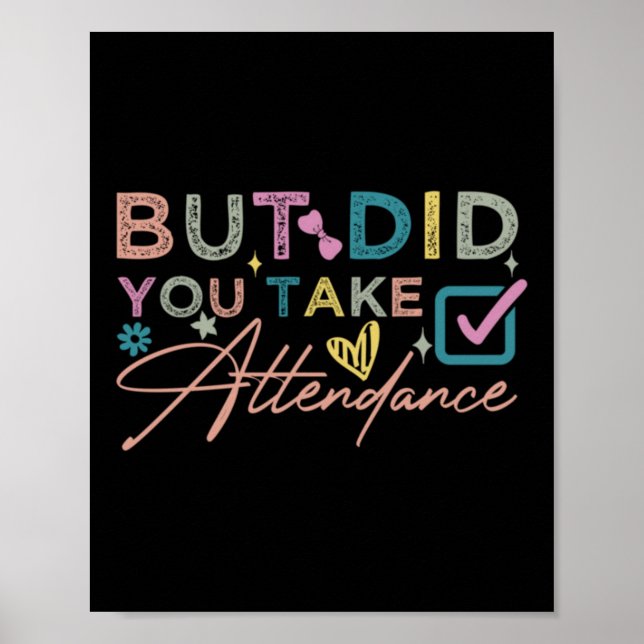 But Did You Take Attendance Funny Poster (Front)