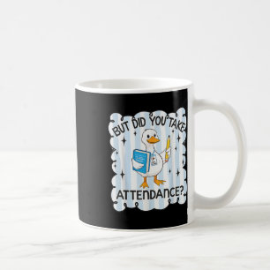 But Did You Take Attendance Goose Teacher Back To Coffee Mug