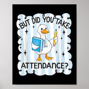 But Did You Take Attendance Goose Teacher Back To Poster