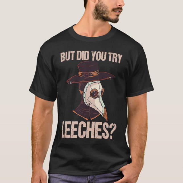 But Did You Try Leeches Black Death Mediaeval Plag T-Shirt (Front)