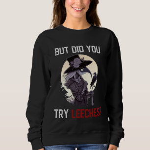 But Did You Try Leeches  Female Plague Doctor Horr Sweatshirt