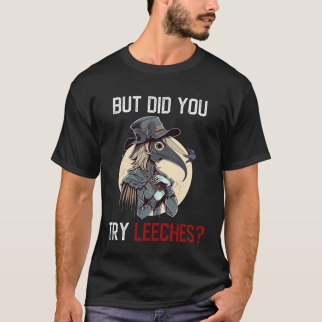 But Did You Try Leeches  Female Plague Doctor Medi T-Shirt (Front)