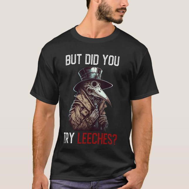 But Did You Try Leeches - Plague Doctor Horror Med T-Shirt (Front)