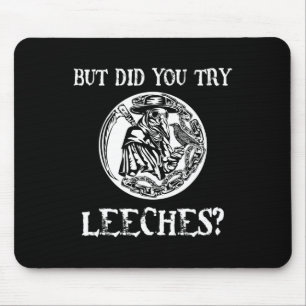 But Did You Try Leeches Plague Doctor Middle Age H Mouse Pad