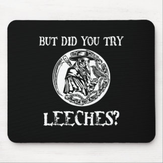 But Did You Try Leeches Plague Doctor Middle Age H Mouse Pad