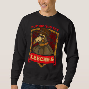 But Did You Try Leeches Plague Doctor Middle Age M Sweatshirt