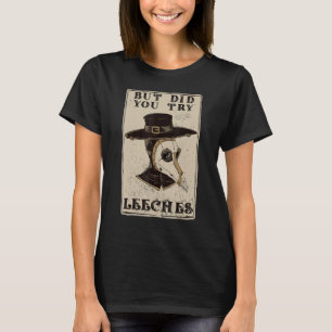 But Did You Try Leeches Plague Doctor Middle Age M T-Shirt