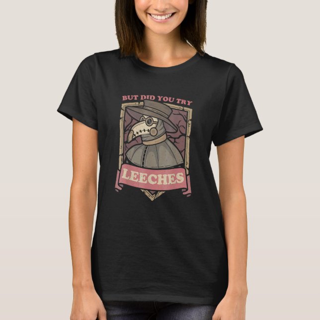 But Did You Try Leeches Plague Doctor Middle Age M T-Shirt (Front)