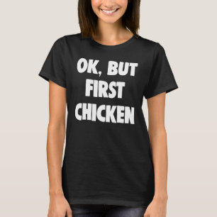 But Firs Ok But First Chicken Lover T-Shirt