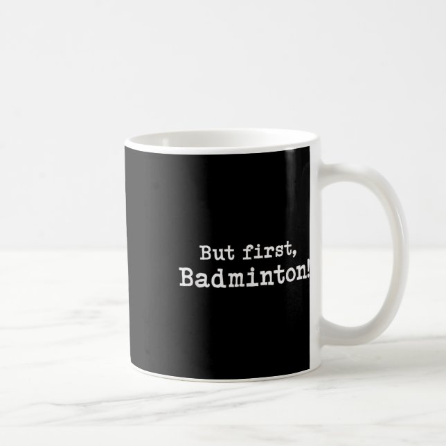 But First Badminton Simple Minimal Minimalist Funn Coffee Mug (Right)