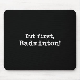 But First Badminton Simple Minimal Minimalist Funn Mouse Pad