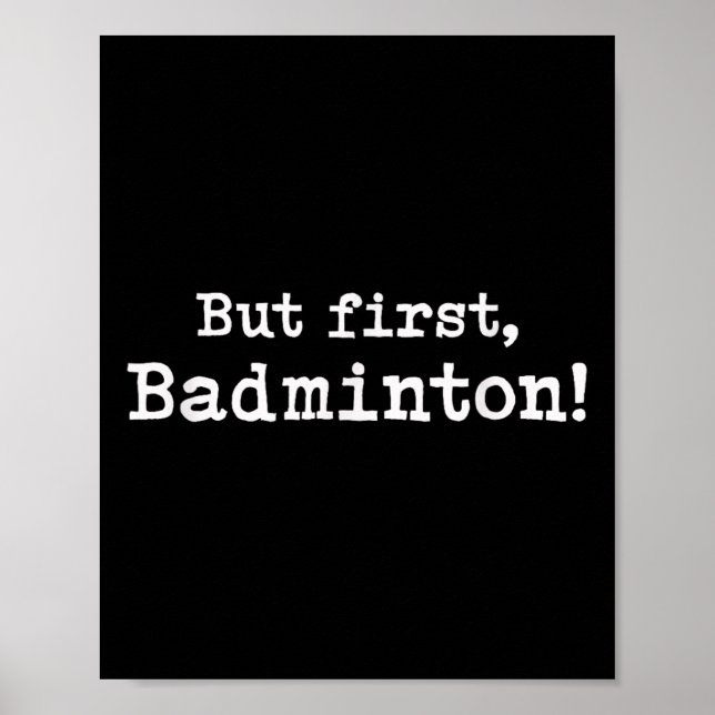 But First Badminton Simple Minimal Minimalist Funn Poster (Front)