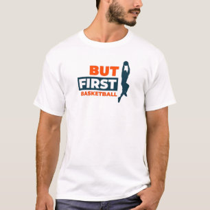  But First Basketball T-Shirt