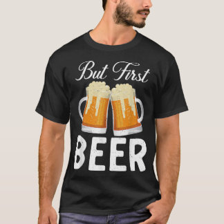 But first Beer Drinker T-Shirt