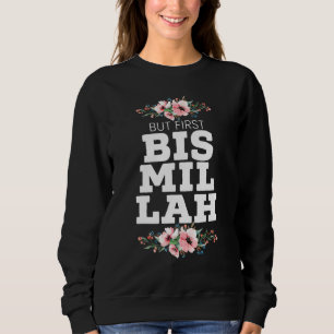 But First Bismillah Allah Proud Muslim Islam Quran Sweatshirt