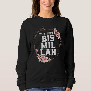 But First Bismillah Allah Proud Muslim Islam Quran Sweatshirt