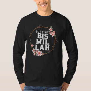 But First Bismillah Allah Proud Muslim Islam Quran T-Shirt