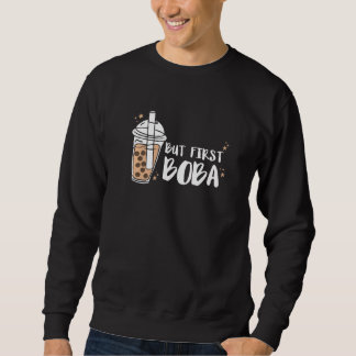 But First Boba Tea Bubble Tea Sweatshirt